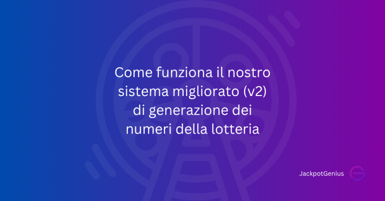 Come funziona il nostro sistema migliorato (v2) di generazione dei numeri della lotteria